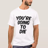 Je gaat dood t-shirt (Voorkant)