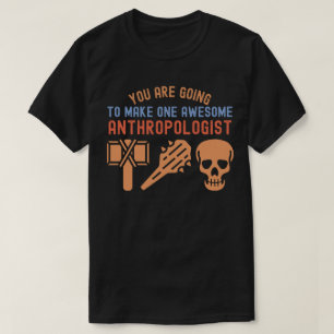 Je gaat een geweldige antropoloog worden t-shirt