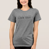 Je gaat leren vandaag ik Schattigee Teacher T-shir Tri-Blend Shirt (Voorkant)