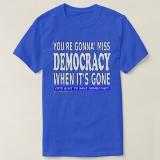Je gaat Miss Democracy zijn als het is... T-shirt