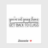 Je gaat niet naar huis om terug naar de klas te ga sticker (Vel)