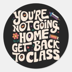 Je gaat niet naar huis om terug naar de klas verpl ronde sticker