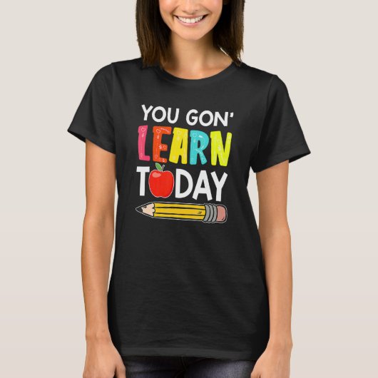 Je Gaat Vandaag Leren Eerste Dag Op School Leraar T-shirt (Voorkant)