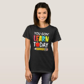Je Gaat Vandaag Leren Eerste Dag Op School Leraar T-shirt (Voorkant volledig)