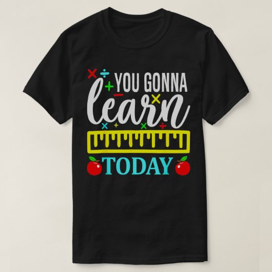 Je gaat vandaag leren Eerste dag van de school ler T-shirt (Design voorkant)
