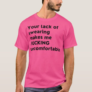Je gebrek aan vloeken maakt me ongemakkelijk grapp t-shirt