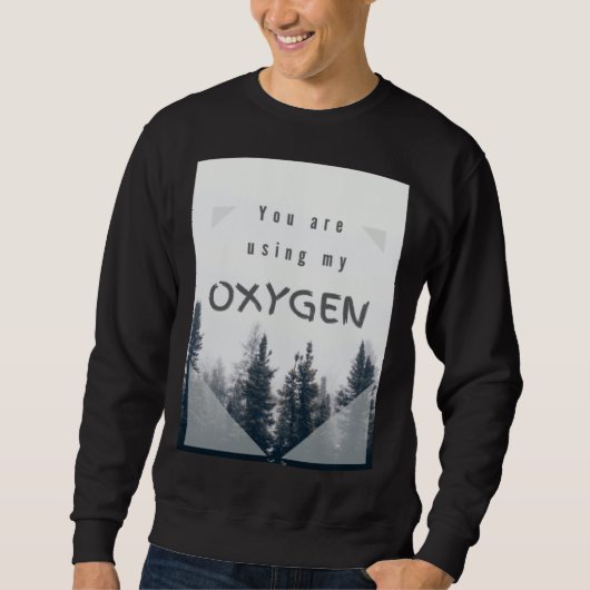 Je gebruikt mijn zuurstof trui (Voorkant)