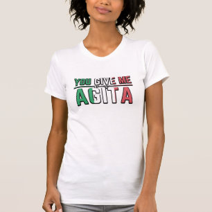 Je geeft me Agita De Italiaanse Slang Joke T-shirt