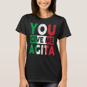 Je geeft me Agita Humor citaat Italiaans 12 T-shirt