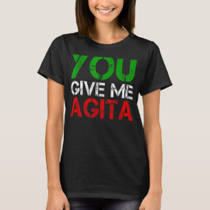Je geeft me Agita Humor Quote Italiaans 9 T-shirt
