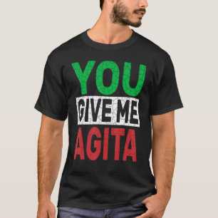 Je geeft me Agita Humor Quote Italiaans design T-shirt