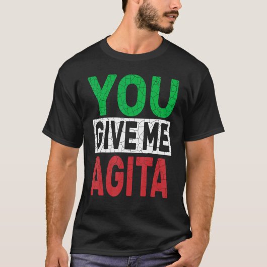 Je geeft me Agita Humor Quote Italiaans design T-shirt (Voorkant)
