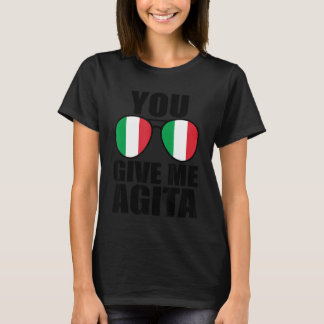 Je geeft me Agita Italia Gezegde Humor Italiaans S T-shirt