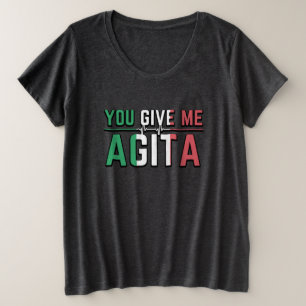 Je geeft me Agita Italiaanse cultuur Grote Maat T-shirt