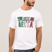 Je geeft me Agita|Italiaanse cultuur T-shirt (Voorkant)