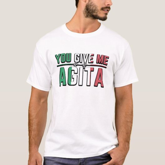 Je geeft me Agita|Italiaanse cultuur T-shirt (Voorkant)