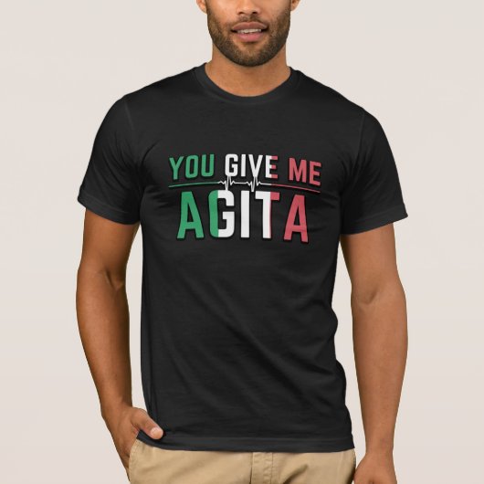 Je geeft me Agita|Stunad en Agita Humor Gifts T-S T-shirt (Voorkant)