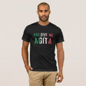 Je geeft me Agita|Stunad en Agita Humor Gifts T-S T-shirt (Voorkant volledig)