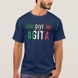 Je geeft me Agita|Stunad en Agita humor T-shirt