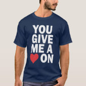 JE GEEFT ME EEN HART OP T-SHIRT (Voorkant)