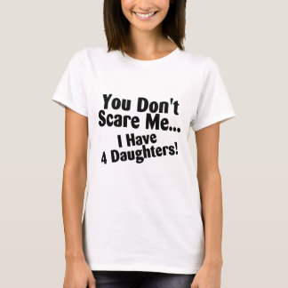 Je geeft me niet dat ik vier dochters heb. t-shirt