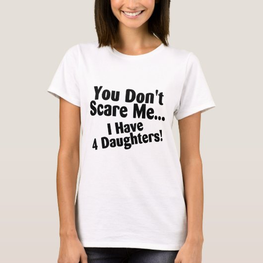 Je geeft me niet dat ik vier dochters heb. t-shirt (Voorkant)