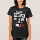 Je geeft me niet dat mijn vader Italiaans is. T-shirt (Voorkant)