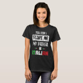 Je geeft me niet dat mijn vader Italiaans is. T-shirt (Voorkant volledig)