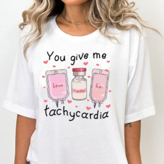 Je geeft me Tachycardie Funny Valentijnsdag Nurse T-shirt