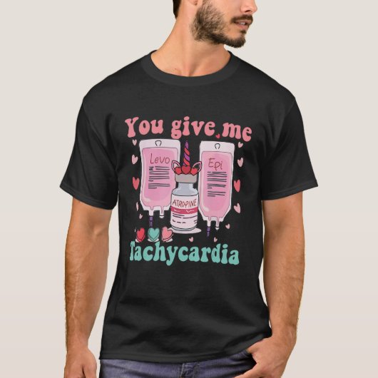 Je geeft me Tachycardie ICU Nurse Life Valentijnse T-shirt (Voorkant)