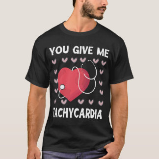 Je geeft me Tachycardie Nurse Life Valentijnsdag T-shirt