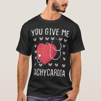 Je geeft me Tachycardie Nurse Life Valentijnsdag T-shirt