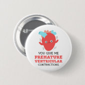 Je geeft me voortijdige ventriculaire contracties, ronde button 5,7 cm (Voorkant /achterkant)