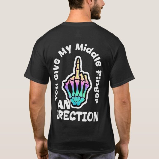 Je geeft mijn middelvinger een erectie t-shirt (Achterkant)