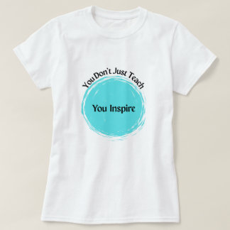 Je geeft niet alleen les, je inspireert! t-shirt