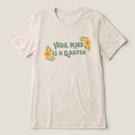 Je Geest Is Een Tuin Tri-Blend Shirt