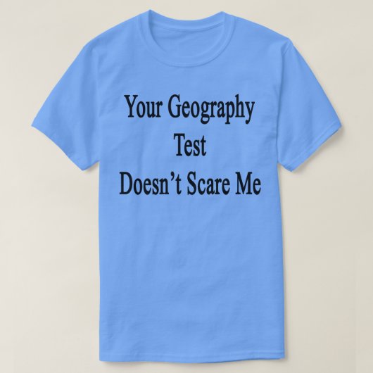 Je geografische test geeft me niet om t-shirt (Design voorkant)