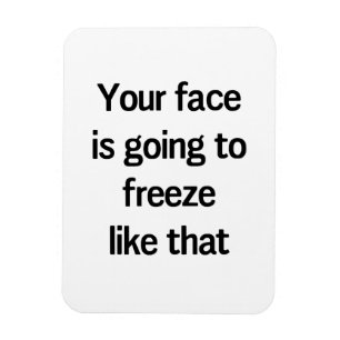 Je gezicht gaat zo bevriezen magneet