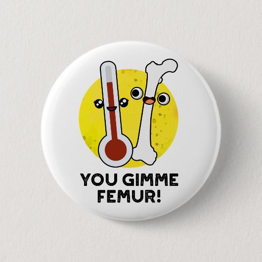 Je gimme femur grappig nummer bot woordspeling ronde button 5,7 cm (Voorkant)
