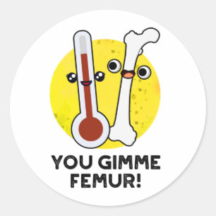 Je gimme femur grappig nummer bot woordspeling ronde sticker