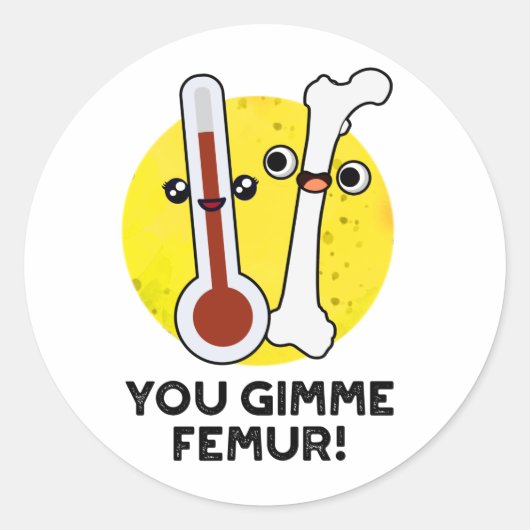 Je gimme femur grappig nummer bot woordspeling ronde sticker (Voorkant)