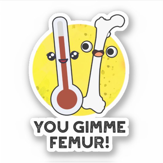 Je gimme femur grappig nummer bot woordspeling sticker (Voorkant)
