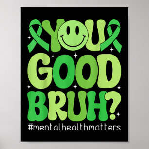Je goede bruh geestelijke gezondheid bewustzijn st poster