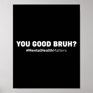 Je goede Bruh Mental Health Human Brain Council Poster