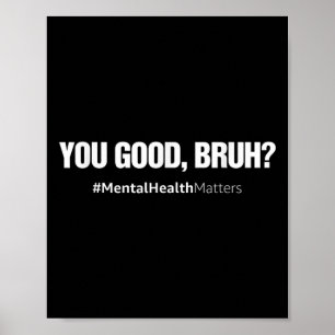 Je goede Bruh Mental Health Human Brain Council Poster