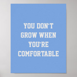 JE GROEIT NIET WANNEER JE COMFORTABLE BENT POSTER