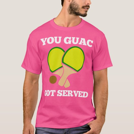 Je Guac kreeg Served Ping Pong T-shirt (Voorkant)