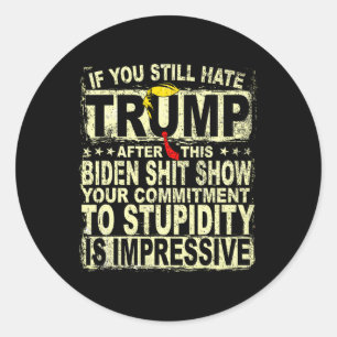 Je haat Trump nog steeds na deze steun Trump 2024 Ronde Sticker