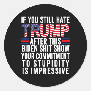 Je haat Trump nog steeds na dit Biden Show 2 Ronde Sticker