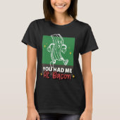 Je had me bij Bacon Bacon Bacon. T-shirt (Voorkant)